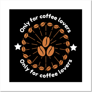 Only For Coffee Lovers Posters and Art